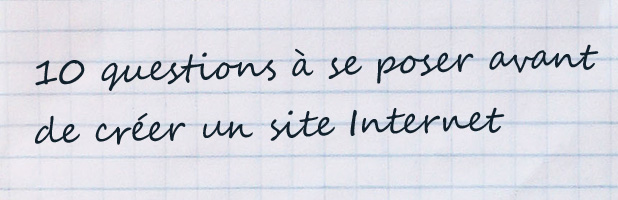 10 Questions à se poser avant de créer un site Internet