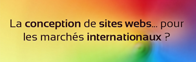 La conception de sites webs... pour les marchés internationaux ? La conception de sites webs... pour les marchés internationaux ?