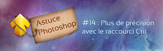 Astuce Photoshop #14 : plus de précision avec Ctrl Astuce Photoshop #14 : plus de précision avec Ctrl